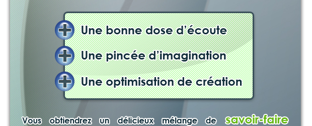 Vous obtiendrez un d&eacute;licieux m&eacute;lange de savoir-faire et une communication op&eacute;rationnelle en combinant des ingr&eacute;dients tels que :
